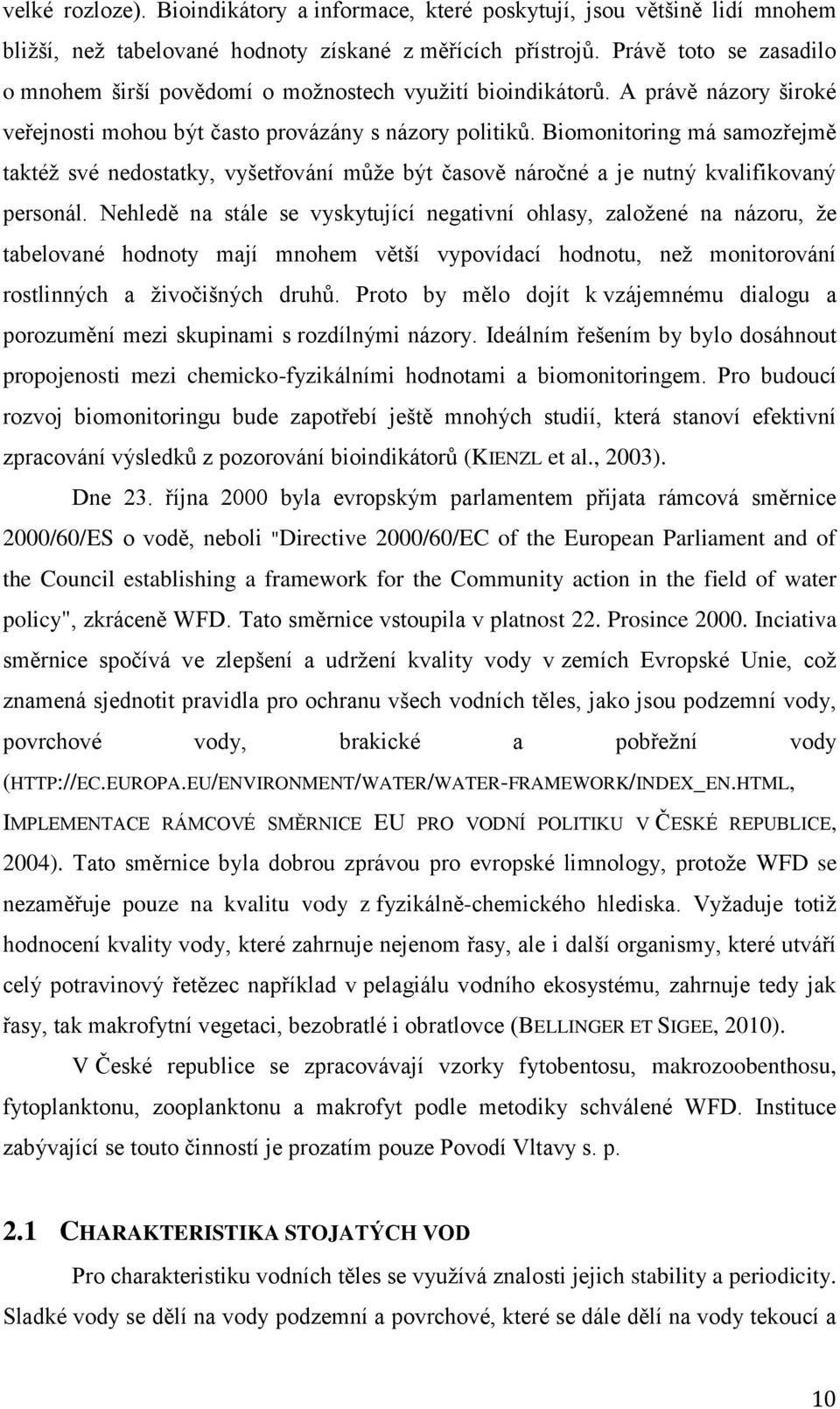 Biomonitoring má samozřejmě taktéž své nedostatky, vyšetřování může být časově náročné a je nutný kvalifikovaný personál.