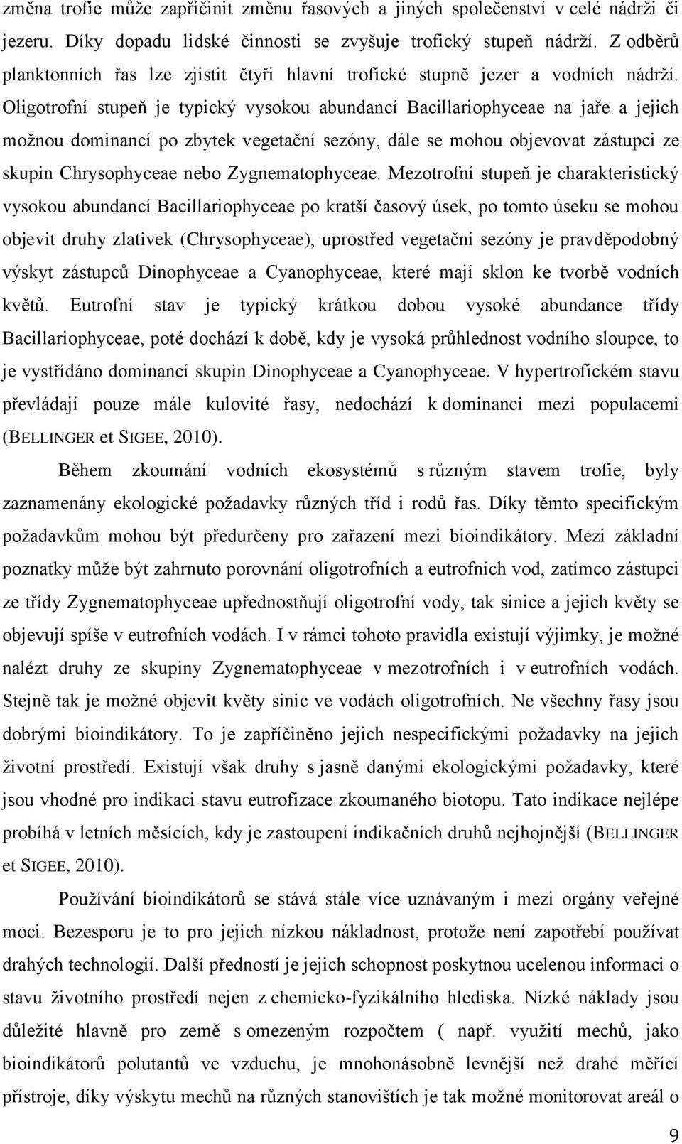 Oligotrofní stupeň je typický vysokou abundancí Bacillariophyceae na jaře a jejich možnou dominancí po zbytek vegetační sezóny, dále se mohou objevovat zástupci ze skupin Chrysophyceae nebo