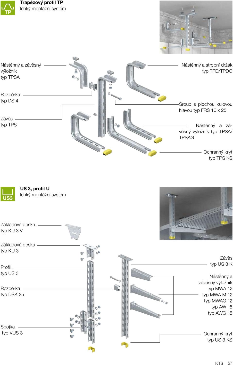 profil U lehký montážní systém Základová deska typ KU 3 V Základová deska typ KU 3 Profil typ US 3 Rozpěrka typ DSK 25 Závěs typ US 3
