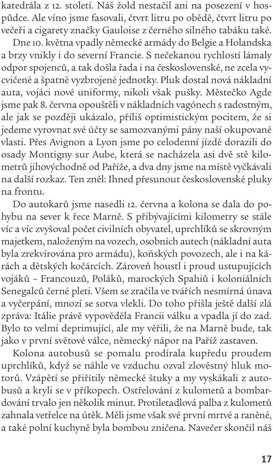 S nečekanou rychlostí lámaly odpor spojenců, a tak došla řada i na československé, ne zcela vycvičené a špatně vyzbrojené jednotky.