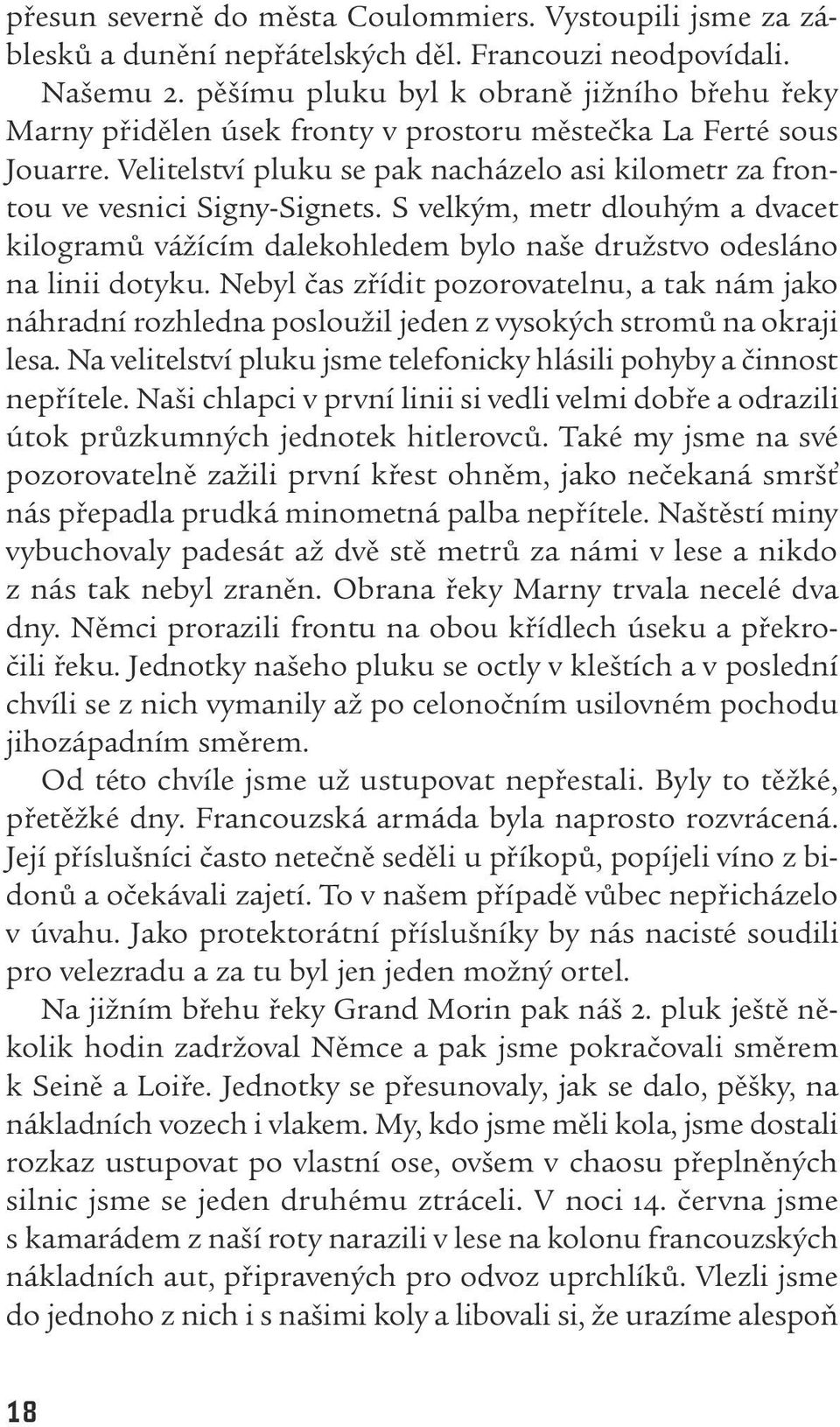 S velkým, metr dlouhým a dvacet kilogramů vážícím dalekohledem bylo naše družstvo odesláno na linii dotyku.