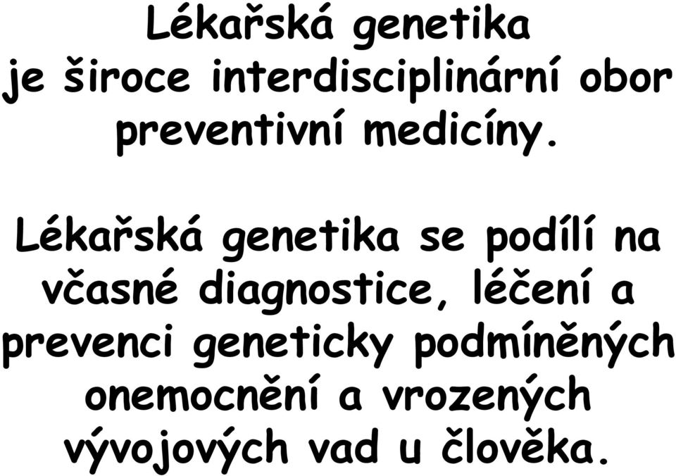 Lékařská genetika se podílí na včasné diagnostice,