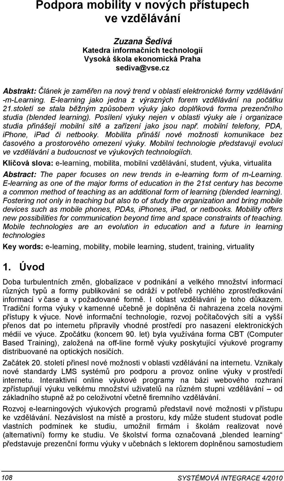 století se stala běžným způsobem výuky jako doplňková forma prezenčního studia (blended learning).