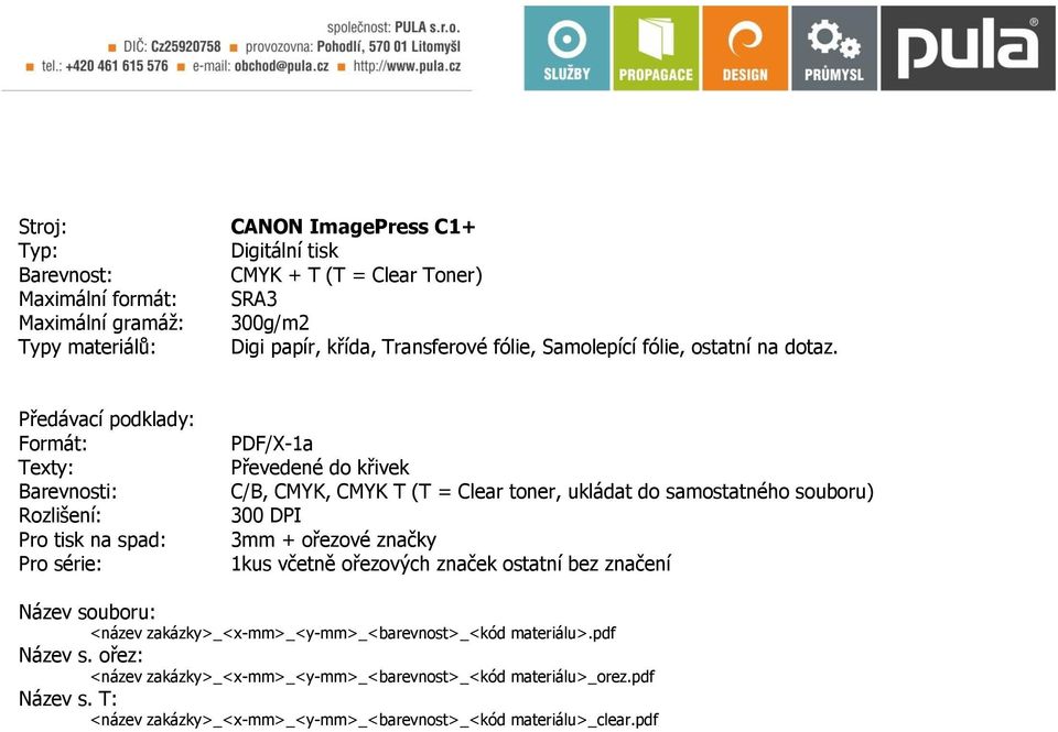 Formát: Texty: Barevnosti: Rozlišení: Pro tisk na spad: Pro série: PDF/X-1a Převedené do křivek C/B, CMYK, CMYK T (T = Clear toner, ukládat do samostatného souboru) 300