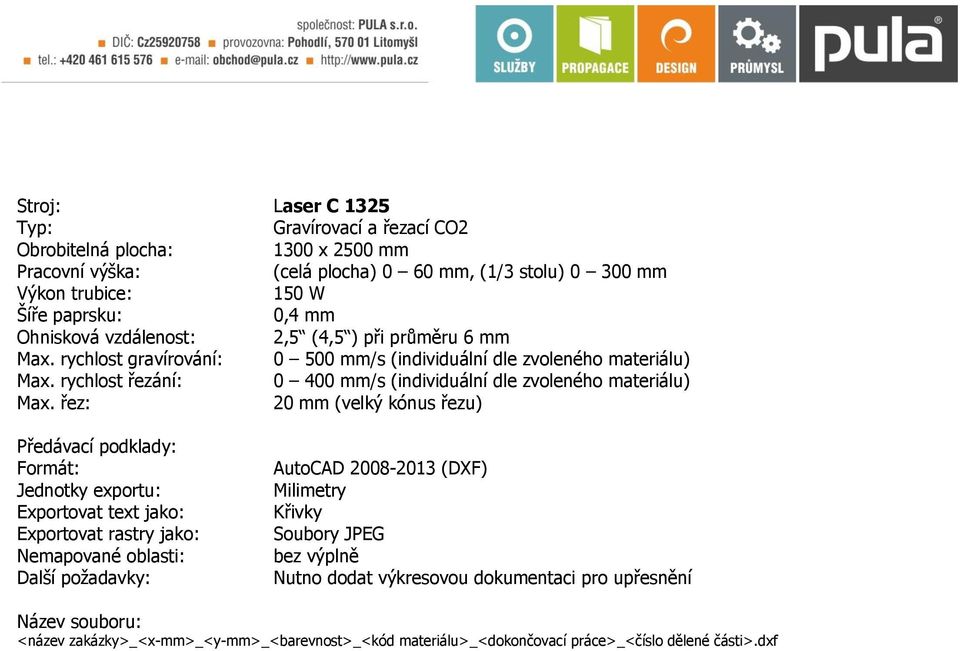 rychlost řezání: 0 400 mm/s (individuální dle zvoleného materiálu) Max.