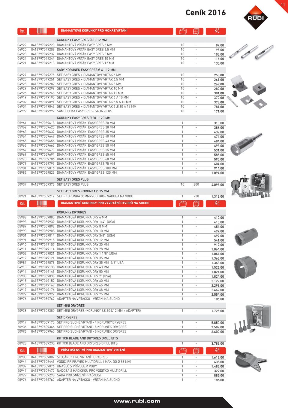 10-116,00 04921 8413797049213 DIAMANTOVÝ VRTÁK EASY GRES 12 MM 10-135,00 SADY KORUNEK EASY GRES Ø 6-12 MM 04927 8413797049275 SET EASY GRES + DIAMANTOVÝ VRTÁK 6 MM 10-253,00 04925 8413797049251 SET