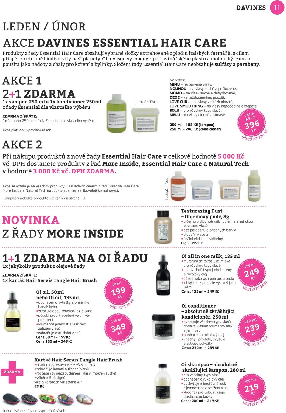 Akce 1 2+1 ZDARMA 1x šampon 250 ml a 1x kondicioner 250ml z řady Essential dle vlastního výběru 1x šampon 250 ml z řady Essential dle vlastního výběru Akce platí do vyprodání zásob.