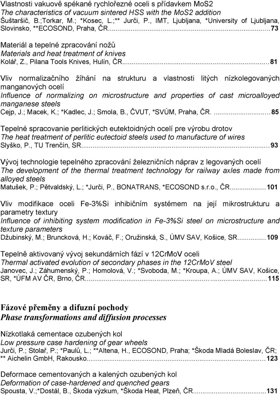 .. 81 Vliv normalizačního žíhání na strukturu a vlastnosti litých nízkolegovaných manganových ocelí Influence of normalizing on microstructure and properties of cast microalloyed manganese steels