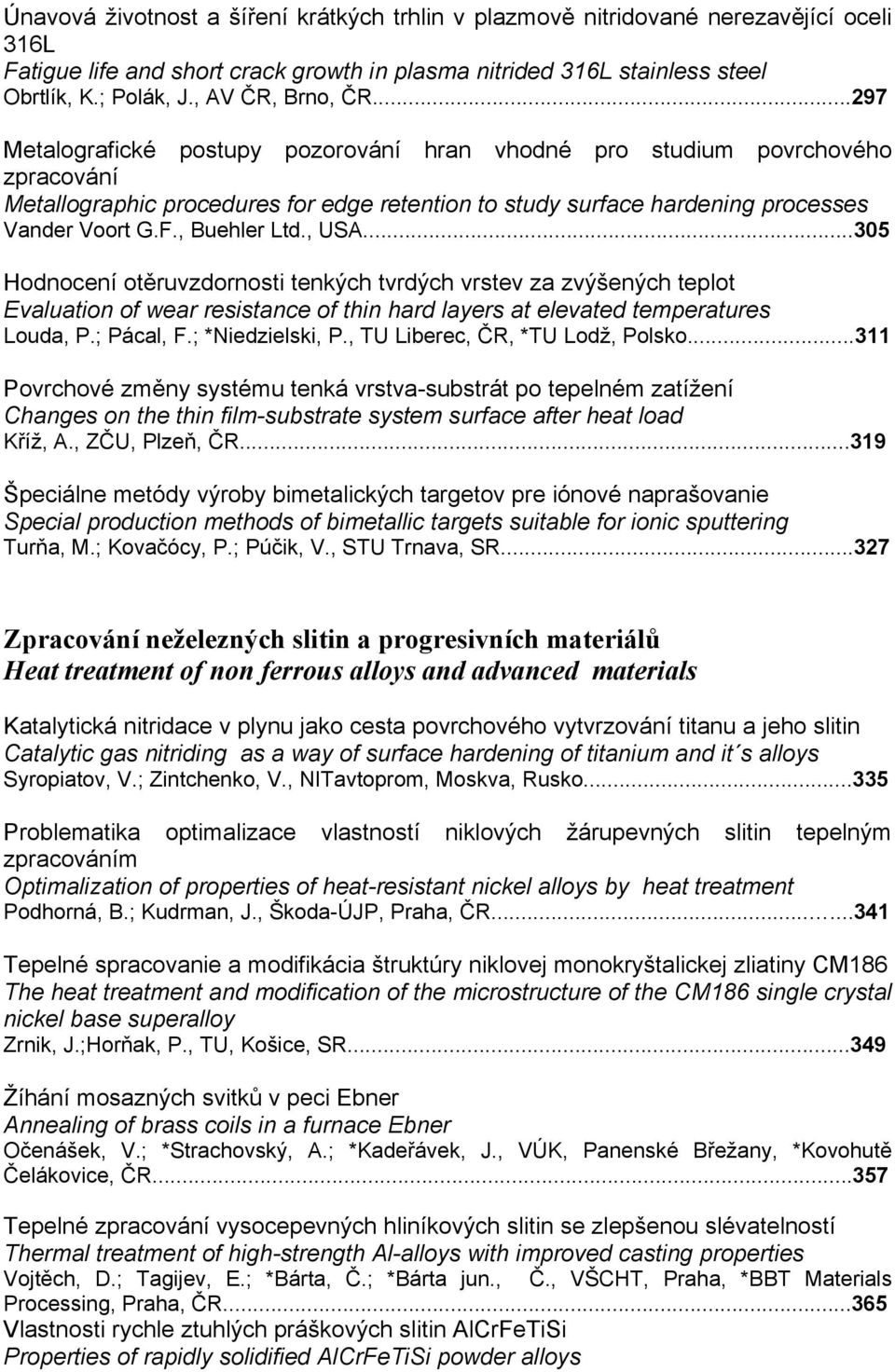 F., Buehler Ltd., USA...305 Hodnocení otěruvzdornosti tenkých tvrdých vrstev za zvýšených teplot Evaluation of wear resistance of thin hard layers at elevated temperatures Louda, P.; Pácal, F.