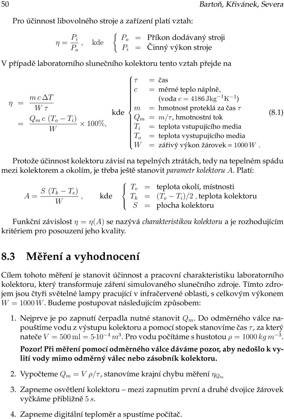 vstupujícího media T o = teplota vystupujícího media W = zářivý výkon žárovek = 1000 W. (8.