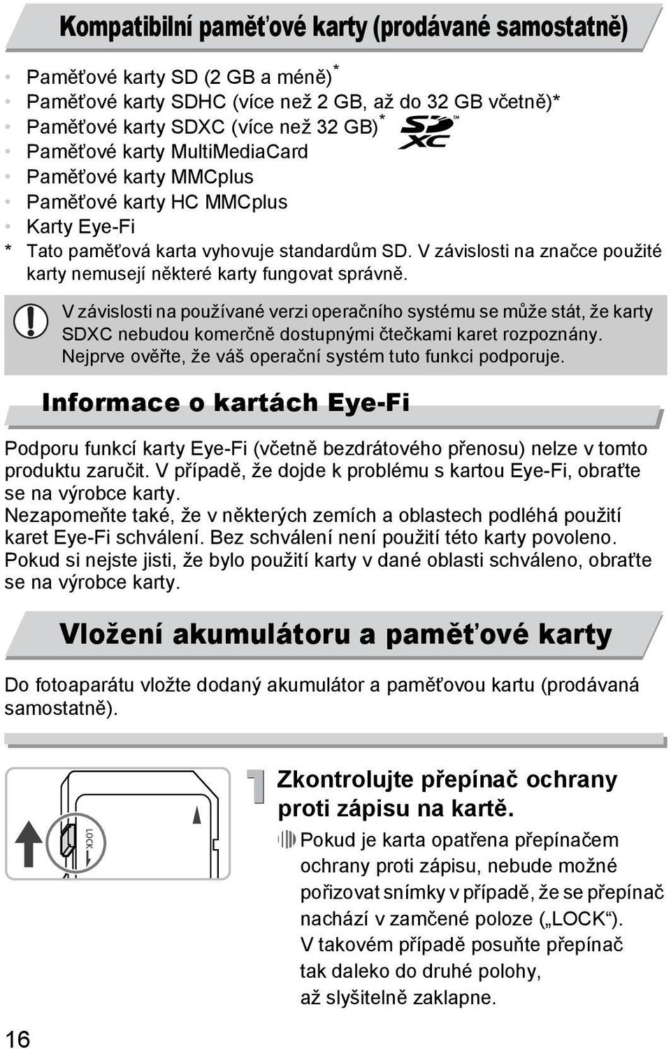 V závislosti na používané verzi operačního systému se může stát, že karty SDXC nebudou komerčně dostupnými čtečkami karet rozpoznány. Nejprve ověřte, že váš operační systém tuto funkci podporuje.