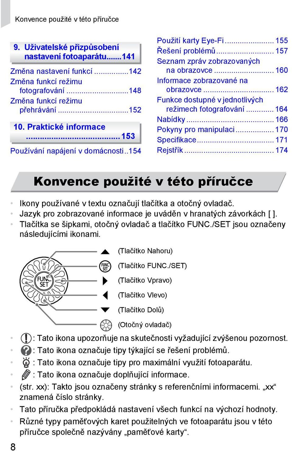 .. 162 Funkce dostupné v jednotlivých režimech fotografování... 164 Nabídky... 166 Pokyny pro manipulaci... 170 Specifikace... 171 Rejstřík.