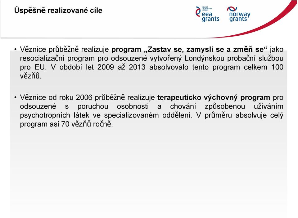 V období let 2009 až 2013 absolvovalo tento program celkem 100 vězňů.