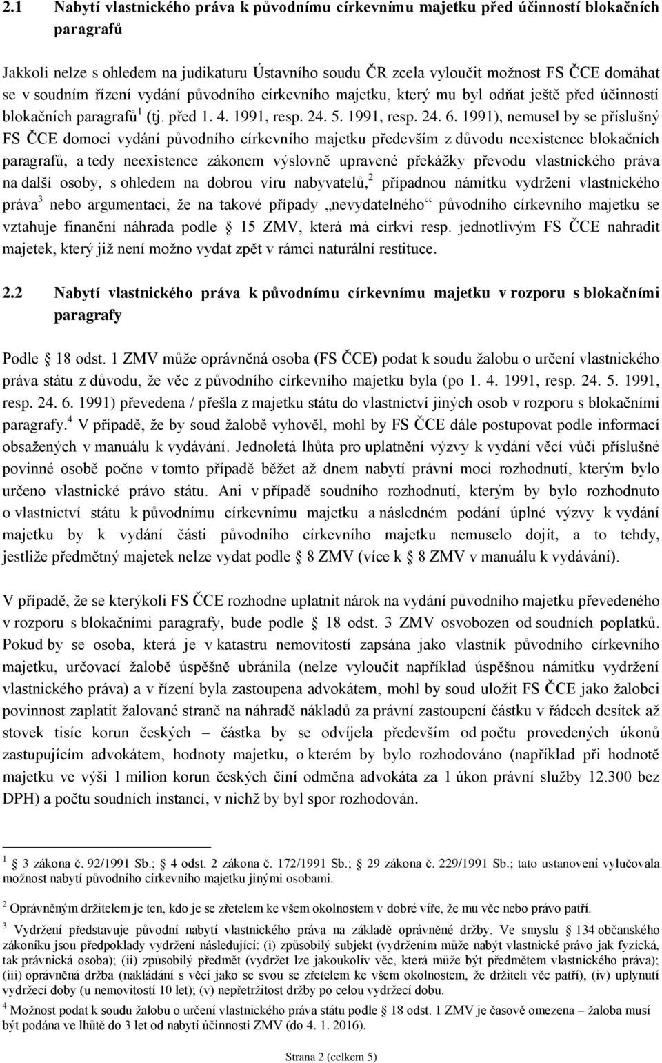 1991), nemusel by se příslušný FS ČCE domoci vydání původního církevního majetku především z důvodu neexistence blokačních paragrafů, a tedy neexistence zákonem výslovně upravené překážky převodu