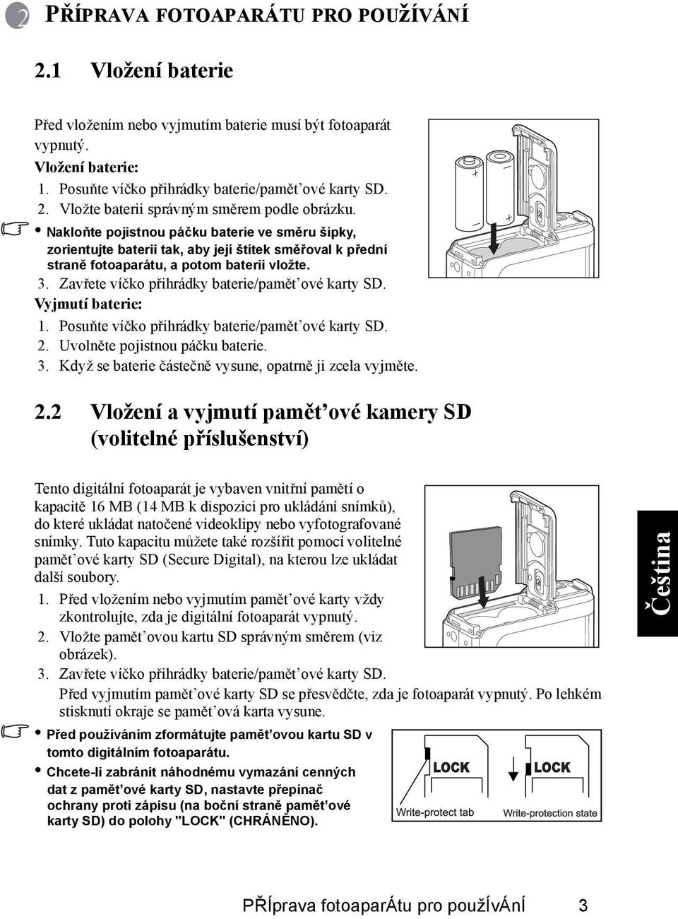 Zavřete víčko přihrádky baterie/pamět ové karty SD. Vyjmutí baterie: 1. Posuňte víčko přihrádky baterie/pamět ové karty SD. 2. Uvolněte pojistnou páčku baterie. 3.