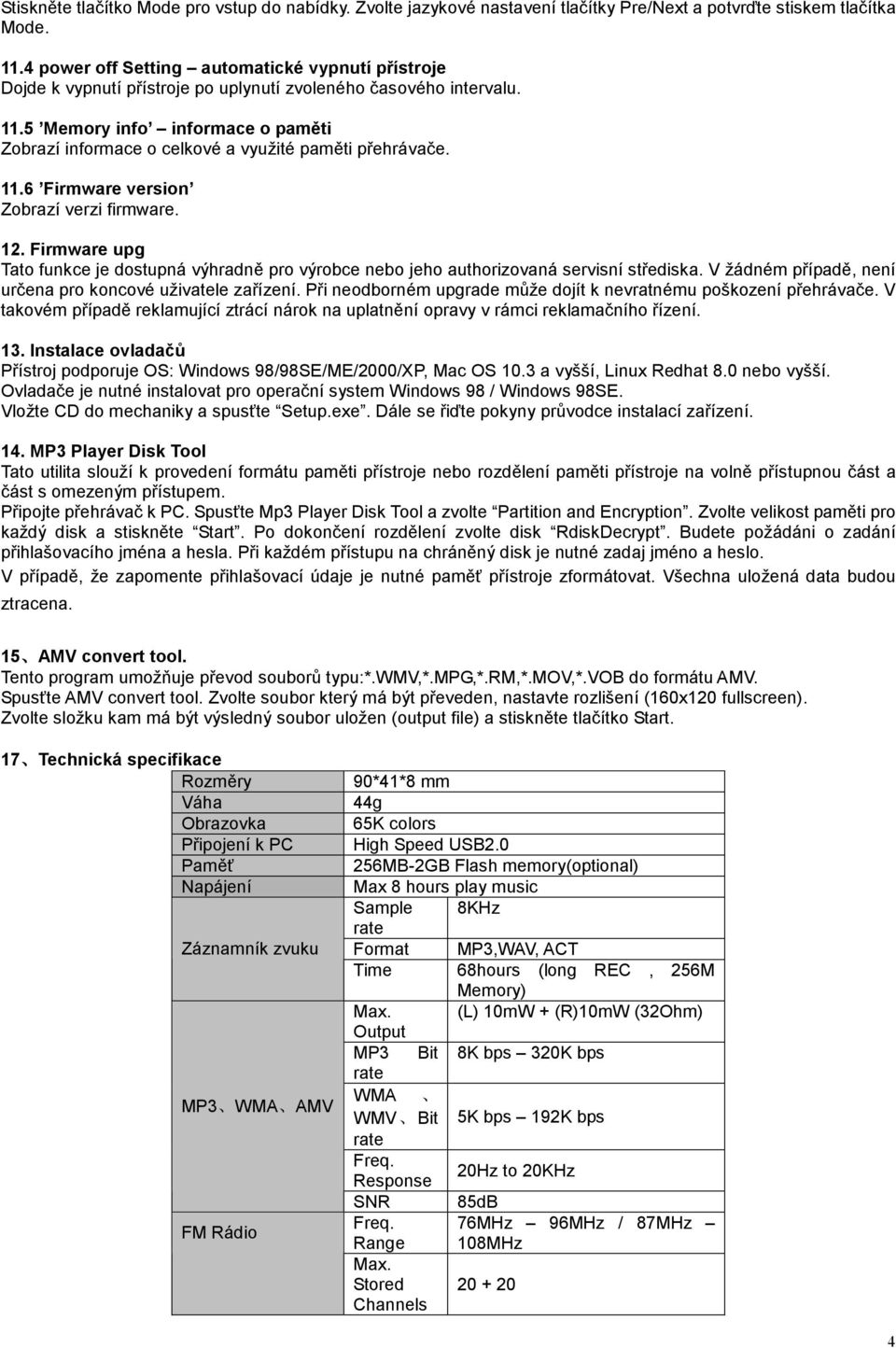 5 Memory info informace o paměti Zobrazí informace o celkové a využité paměti přehrávače. 11.6 Firmware version Zobrazí verzi firmware. 12.