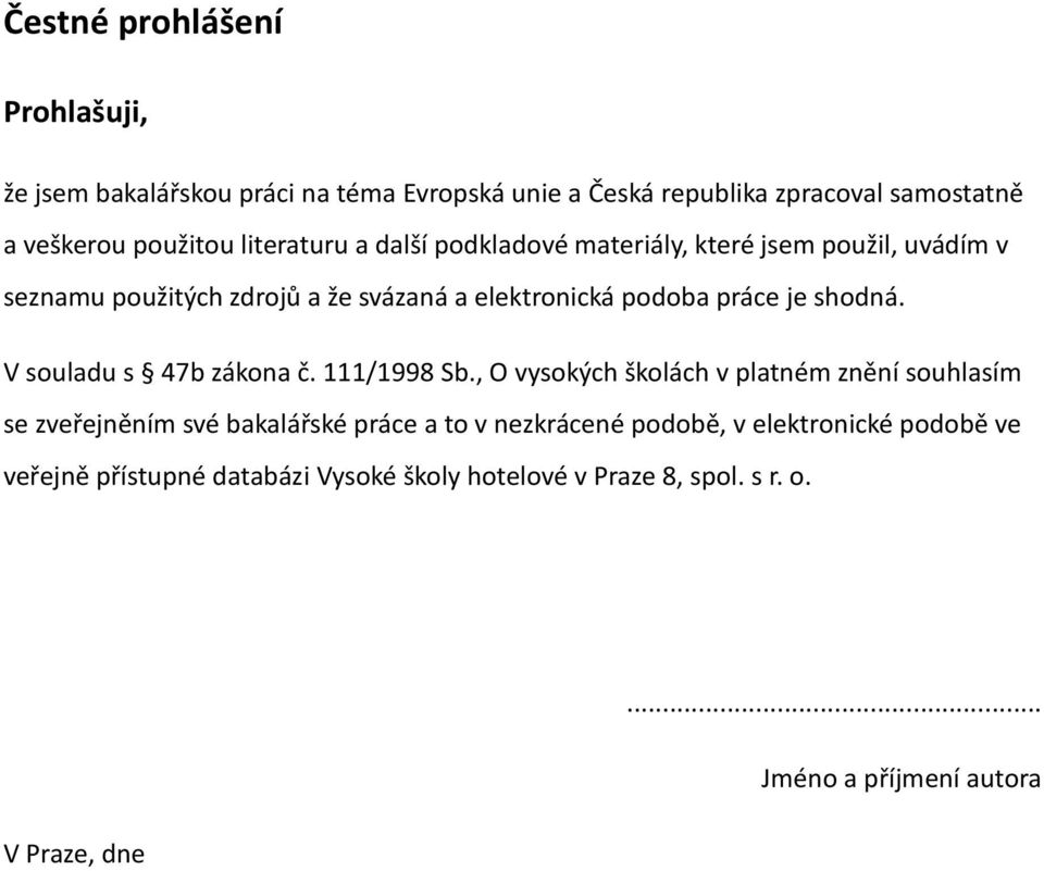 shodná. V souladu s 47b zákona č. 111/1998 Sb.