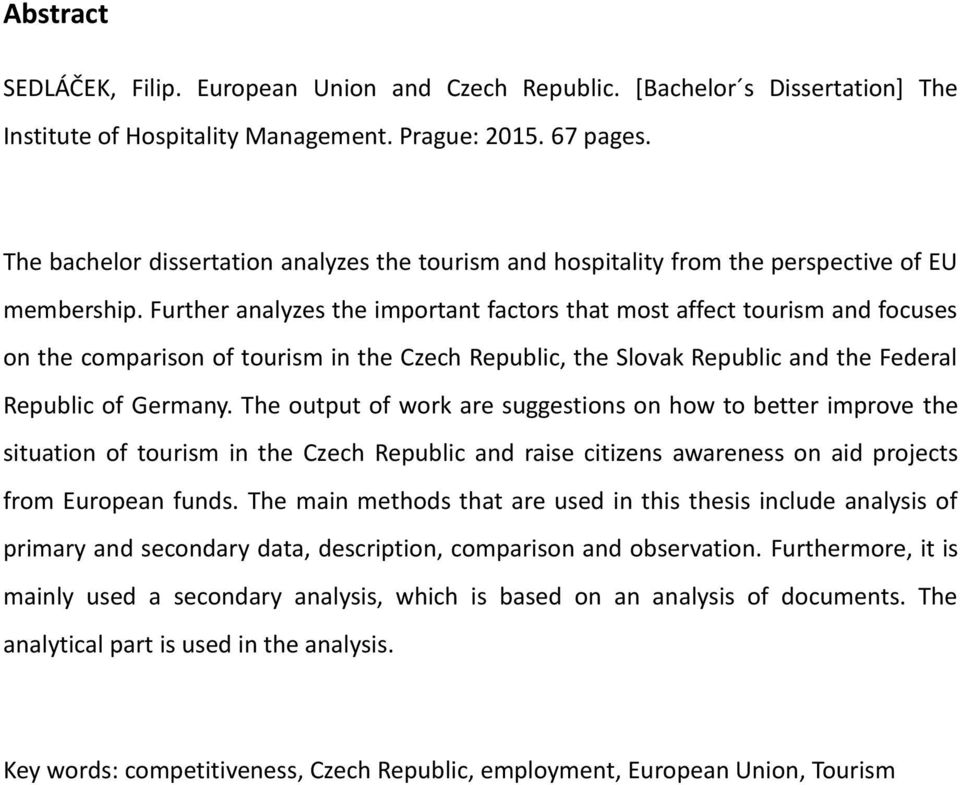 Further analyzes the important factors that most affect tourism and focuses on the comparison of tourism in the Czech Republic, the Slovak Republic and the Federal Republic of Germany.