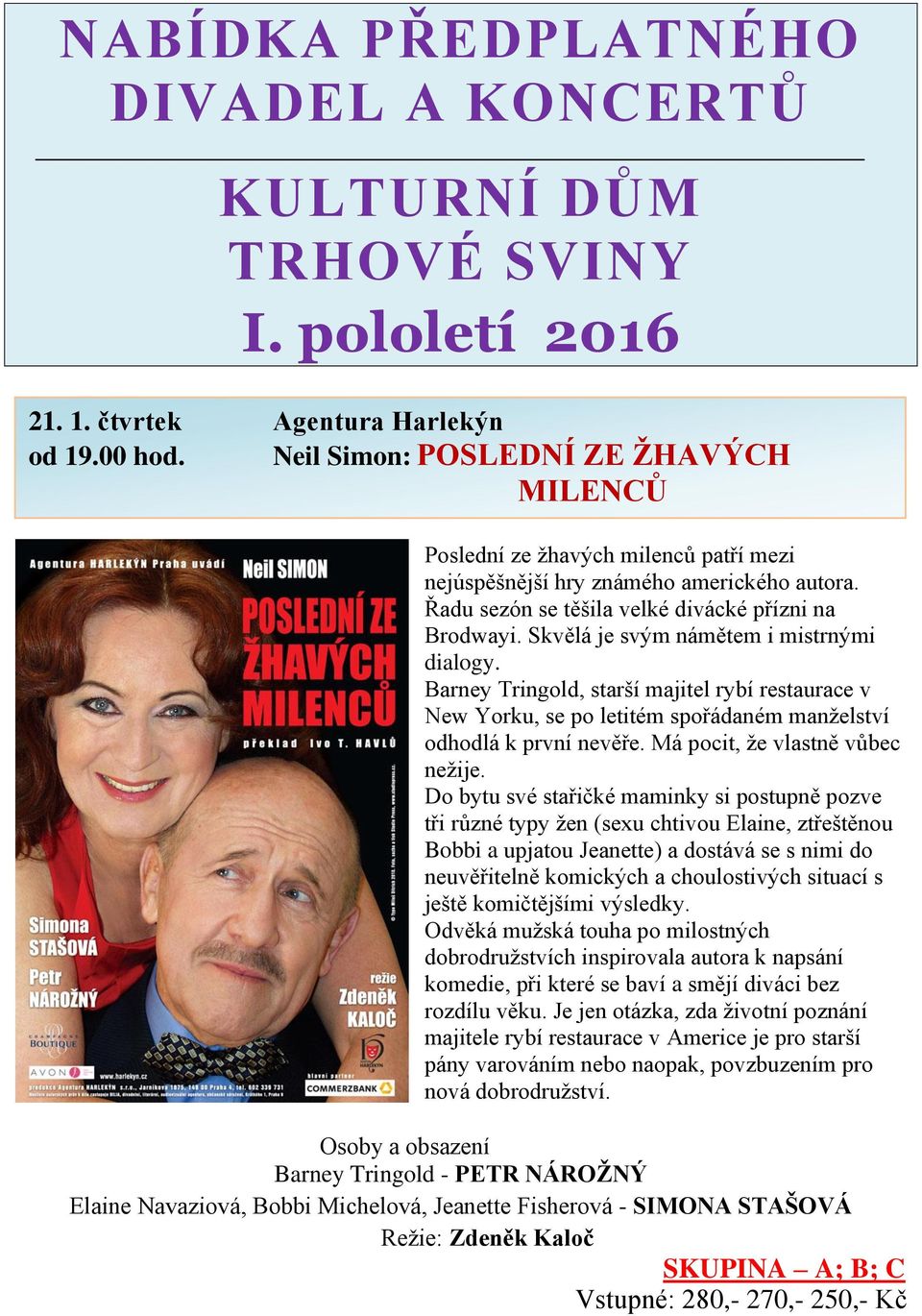 Skvělá je svým námětem i mistrnými dialogy. Barney Tringold, starší majitel rybí restaurace v New Yorku, se po letitém spořádaném manželství odhodlá k první nevěře. Má pocit, že vlastně vůbec nežije.