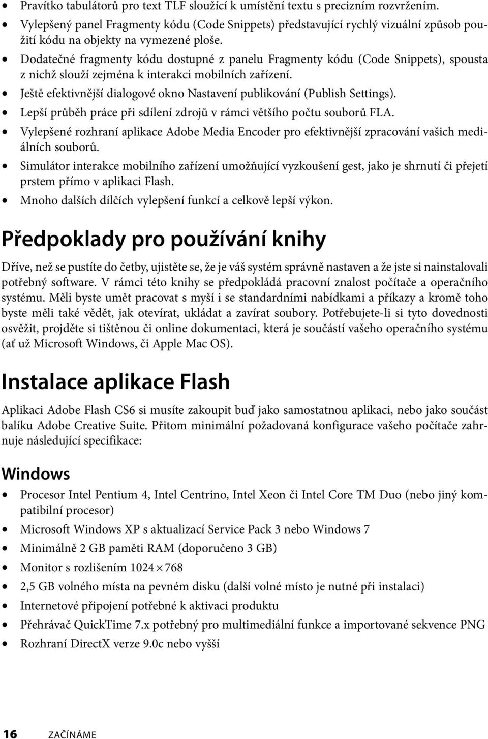 Dodatečné fragmenty kódu dostupné z panelu Fragmenty kódu (Code Snippets), spousta z nichž slouží zejména k interakci mobilních zařízení.