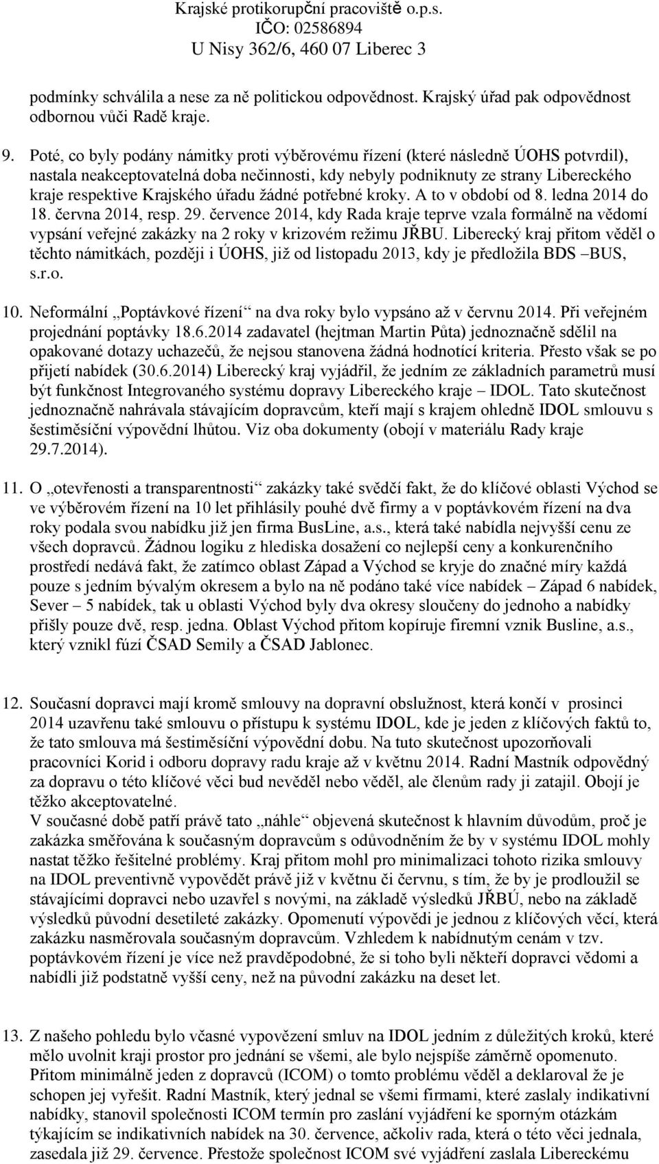 úřadu žádné potřebné kroky. A to v období od 8. ledna 2014 do 18. června 2014, resp. 29.