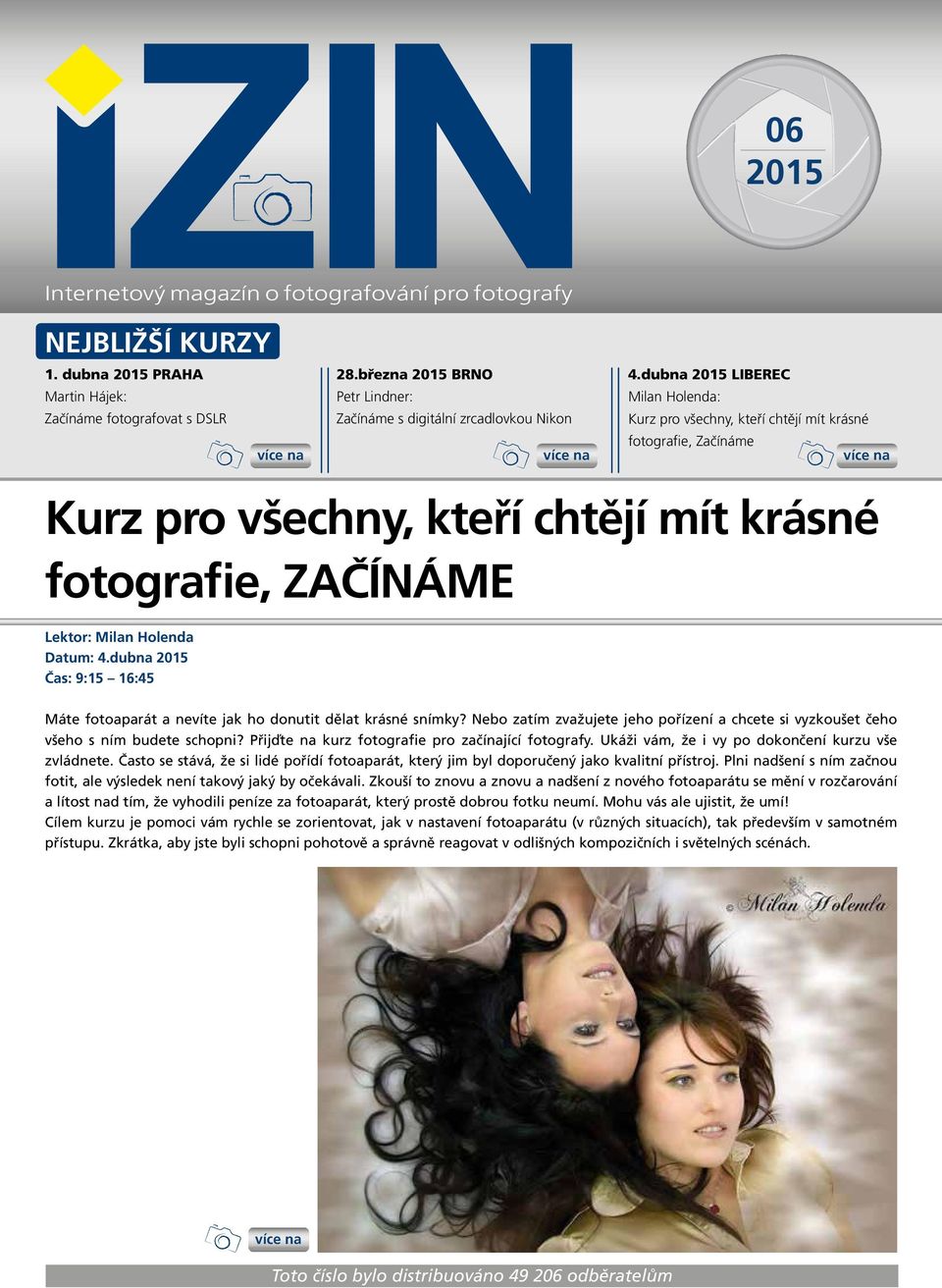 dubna 2015 LIBEREC Milan Holenda: Kurz pro všechny, kteří chtějí mít krásné fotografie, Začínáme Kurz pro všechny, kteří chtějí mít krásné fotografie, ZAČÍNÁME Lektor: Milan Holenda Datum: 4.