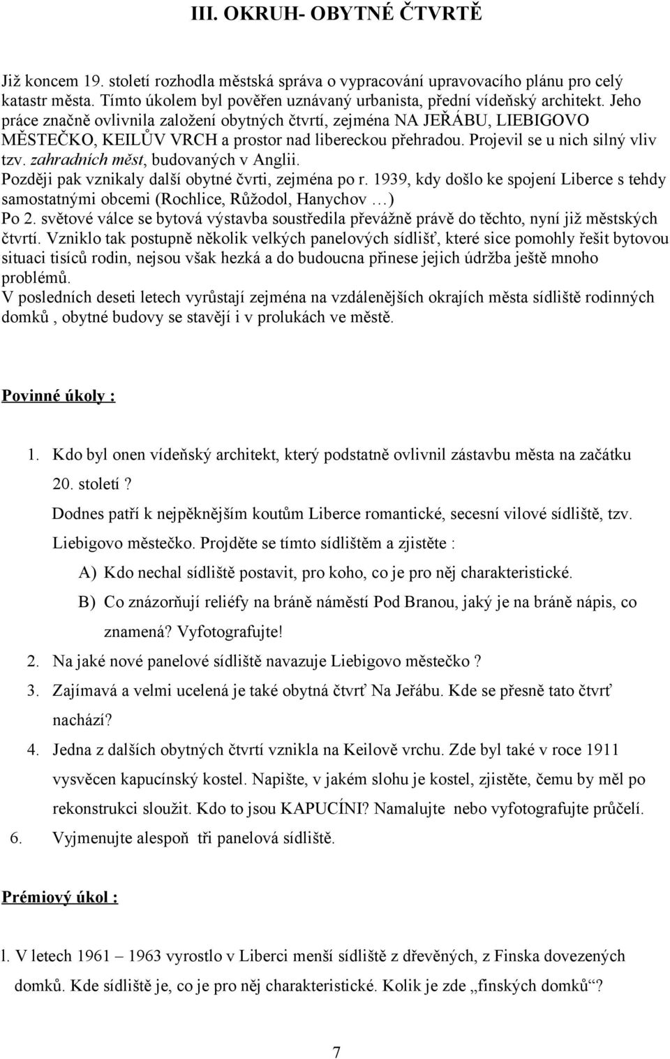 Jeho práce značně ovlivnila založení obytných čtvrtí, zejména NA JEŘÁBU, LIEBIGOVO MĚSTEČKO, KEILŮV VRCH a prostor nad libereckou přehradou. Projevil se u nich silný vliv tzv.