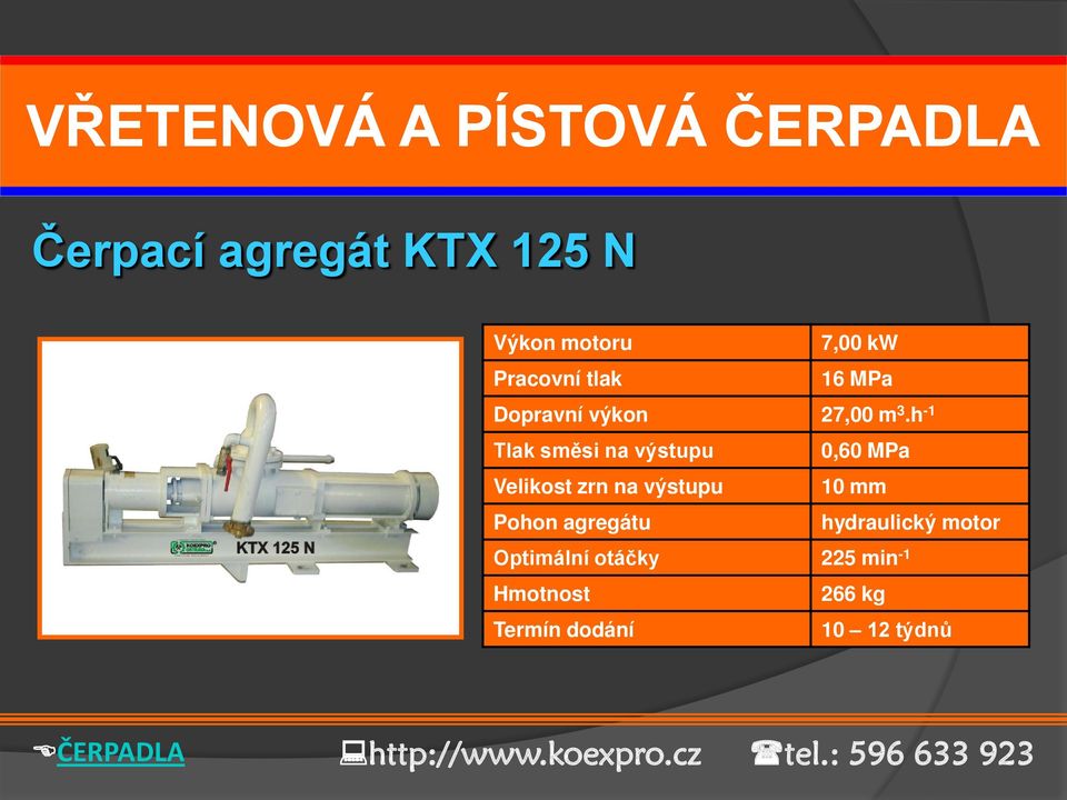 h -1 Tlak směsi na výstupu 0,60 MPa Velikost zrn na výstupu 10 mm