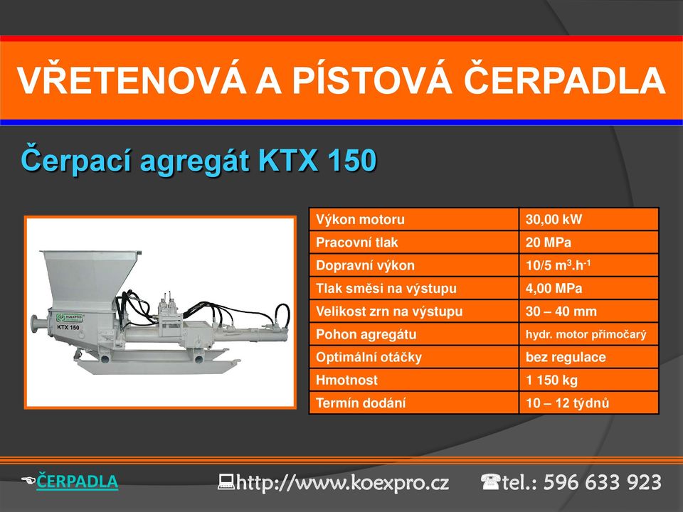 h -1 Tlak směsi na výstupu 4,00 MPa Velikost zrn na výstupu 30 40 mm