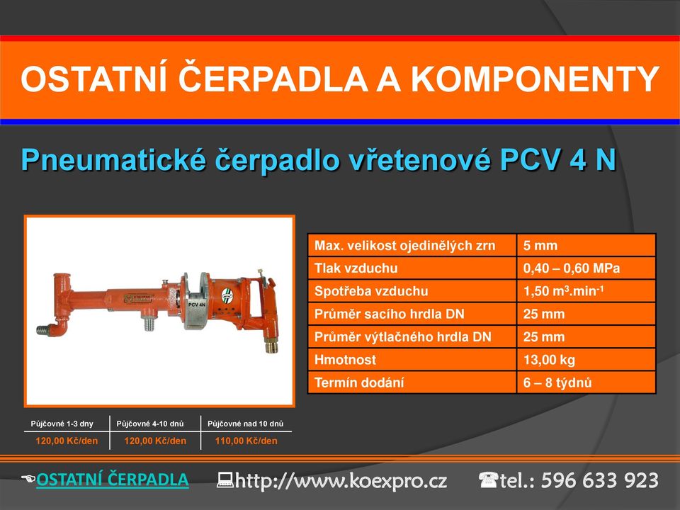 min -1 Průměr sacího hrdla DN 25 mm Průměr výtlačného hrdla DN 25 mm 13,00 kg 6 8 týdnů