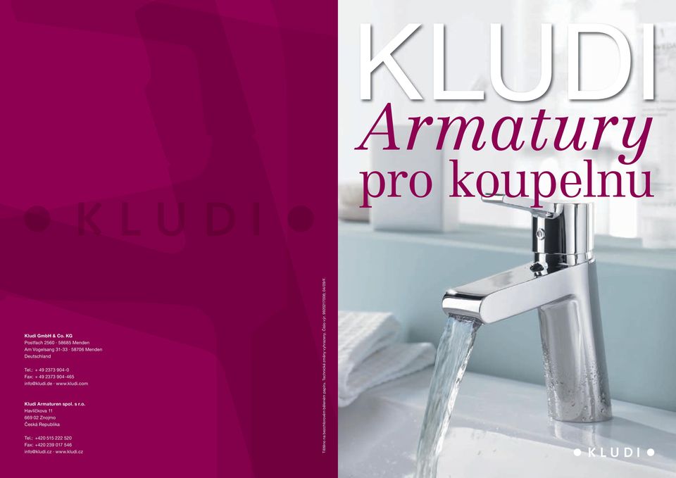 : + 49 2373 904-0 Fax: + 49 2373 904-465 info@kludi.de www.kludi.com Kludi Armaturen spol. s r.o. Havlíčkova 11 669 02 Znojmo Česká Republika Tel.