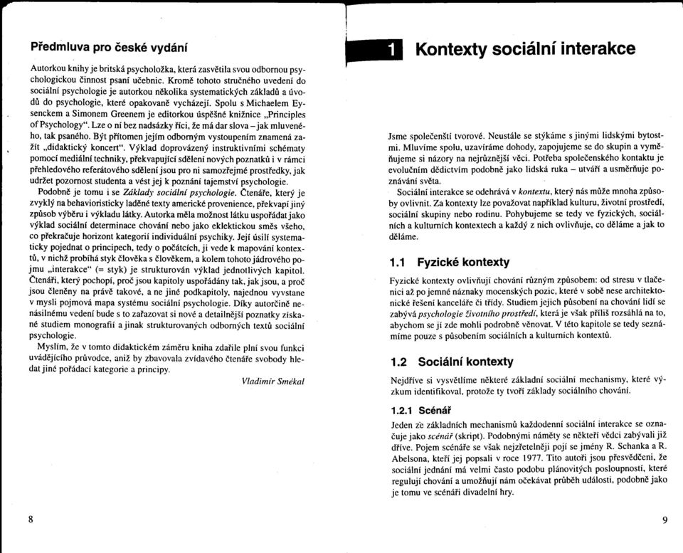 Spolu s Michaelem Eysenckem a Simonem Greenem je editorkou úspešné knižnice "Principles ofpsychology". Lze o ní bez nadsázky ríci, že má dar slova - jak mluveného, tak psaného.