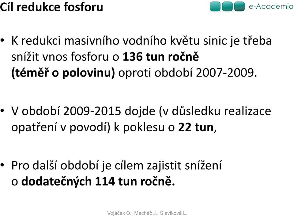 V období 2009-2015 dojde (v důsledku realizace opatření v povodí) k poklesu