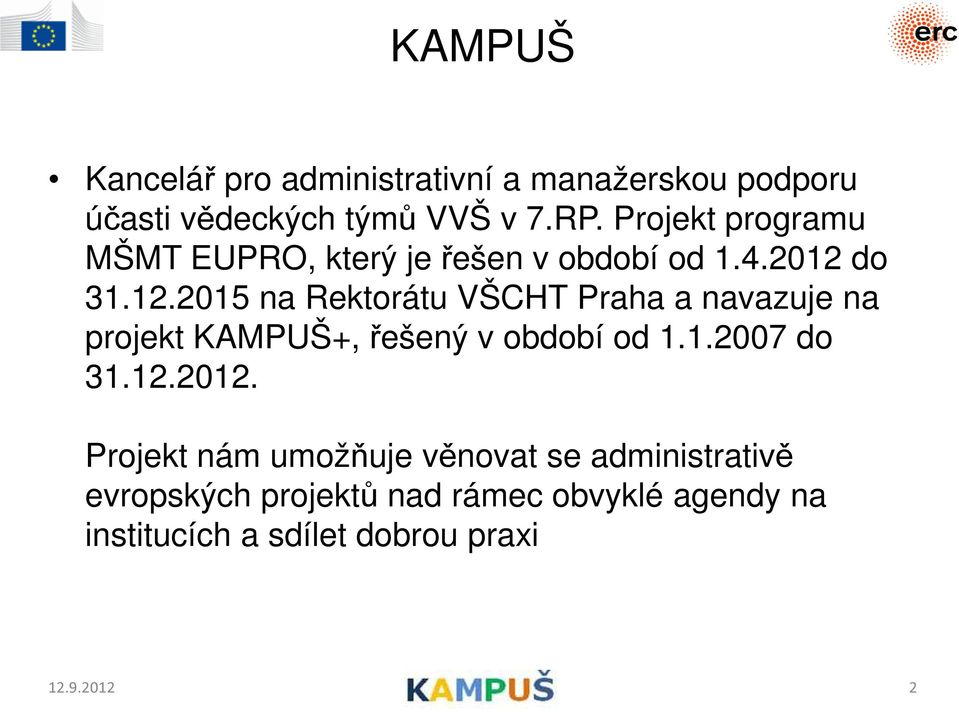 do 31.12.2015 na Rektorátu VŠCHT Praha a navazuje na projekt KAMPUŠ+, řešený v období od 1.1.2007 do 31.