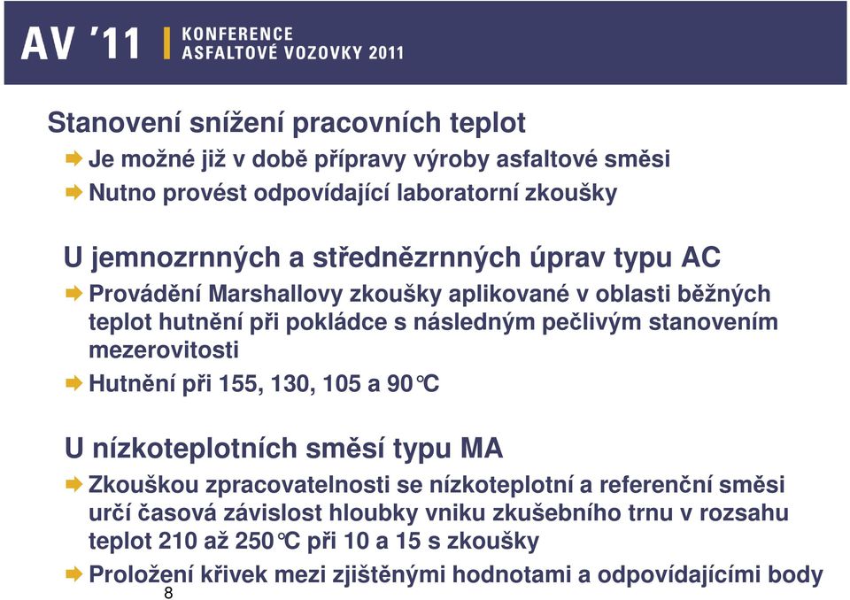 mezerovitosti Hutnění při 155, 130, 105 a 90 C U nízkoteplotních směsí typu MA Zkouškou zpracovatelnosti se nízkoteplotní a referenční směsi určí časová