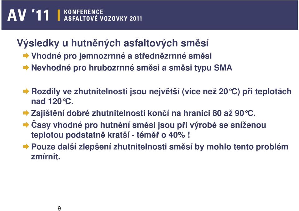 Zajištění dobré zhutnitelnosti končí na hranici 80 až 90 C.