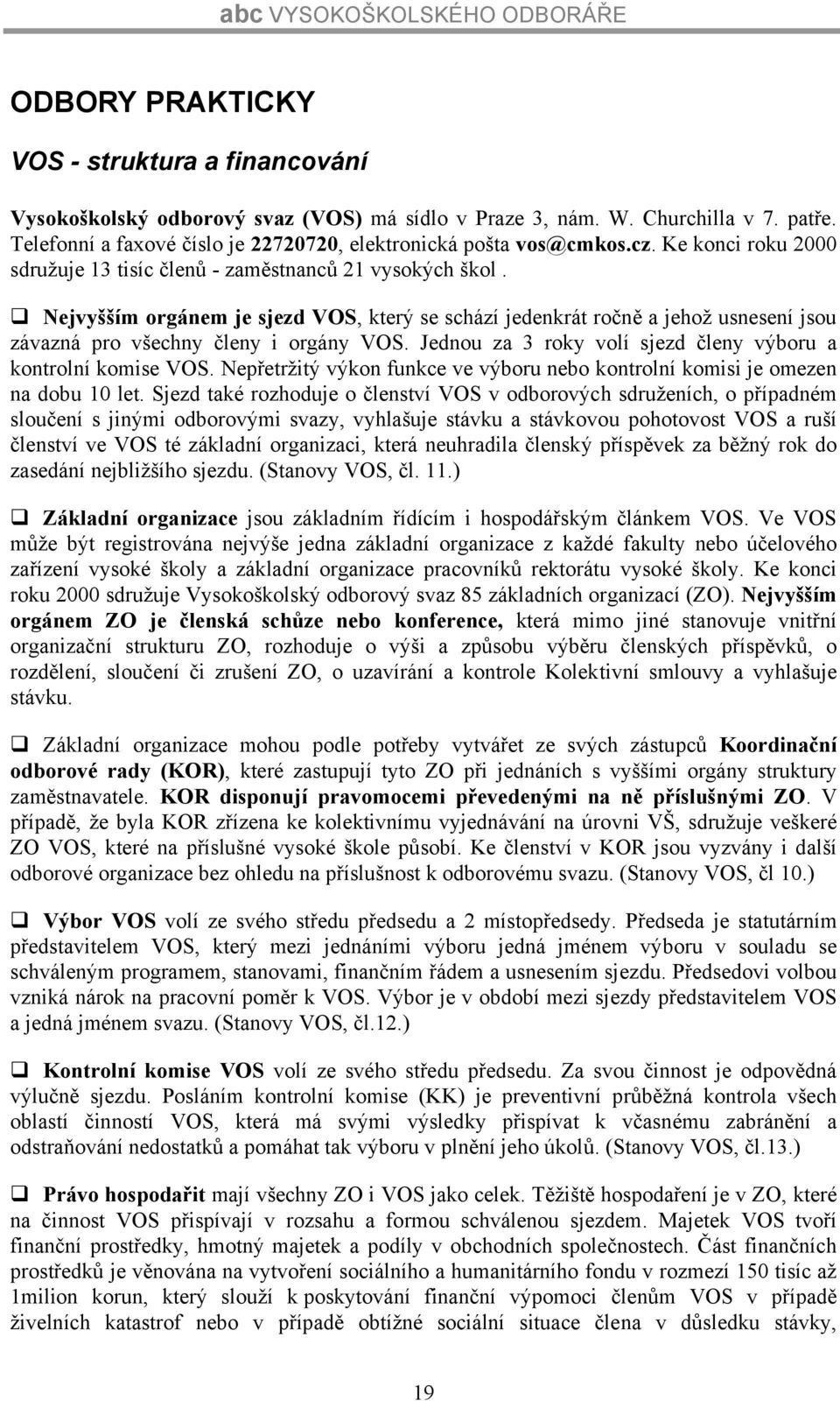 Nejvyšším orgánem je sjezd VOS, který se schází jedenkrát ročně a jehož usnesení jsou závazná pro všechny členy i orgány VOS. Jednou za 3 roky volí sjezd členy výboru a kontrolní komise VOS.