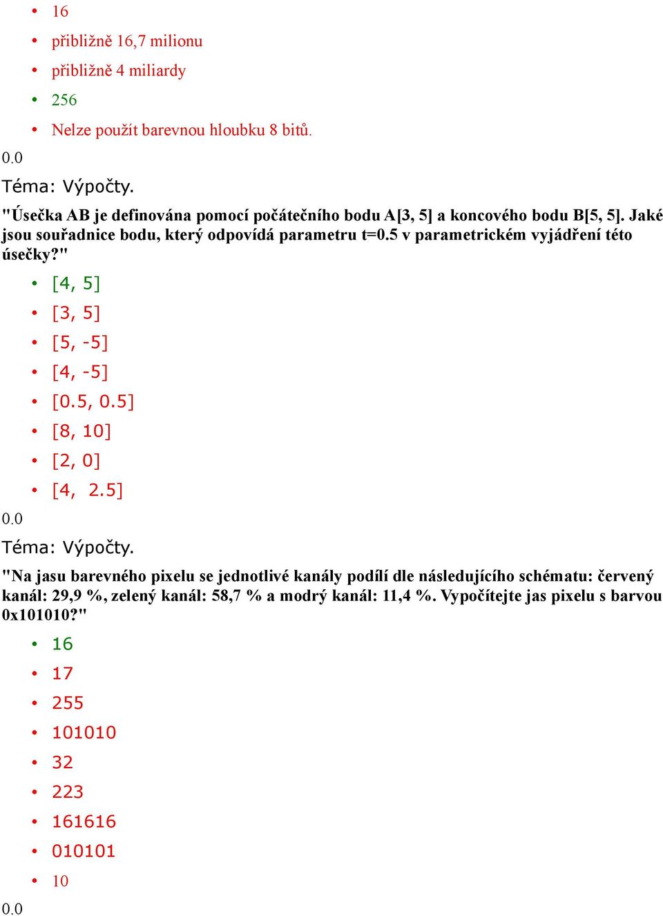 5 v parametrickém vyjádření této úsečky?" [4, 5] [3, 5] [5, -5] [4, -5] [0.5, 0.5] [8, 10] [2, 0] [4, 2.