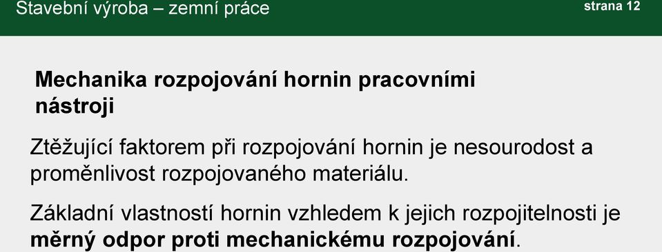 nesourodost a proměnlivost rozpojovaného materiálu.