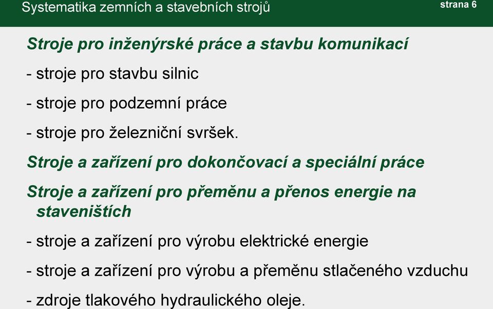 Stroje a zařízení pro dokončovací a speciální práce Stroje a zařízení pro přeměnu a přenos energie na