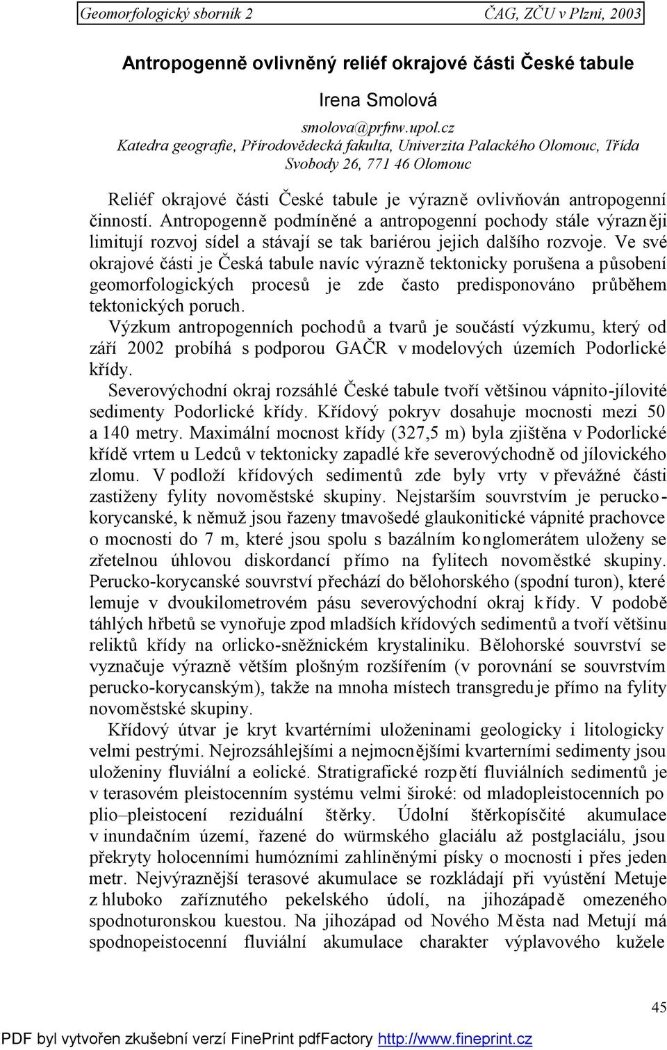 Antropogenně podmíněné a antropogenní pochody stále výrazněji limitují rozvoj sídel a stávají se tak bariérou jejich dalšího rozvoje.