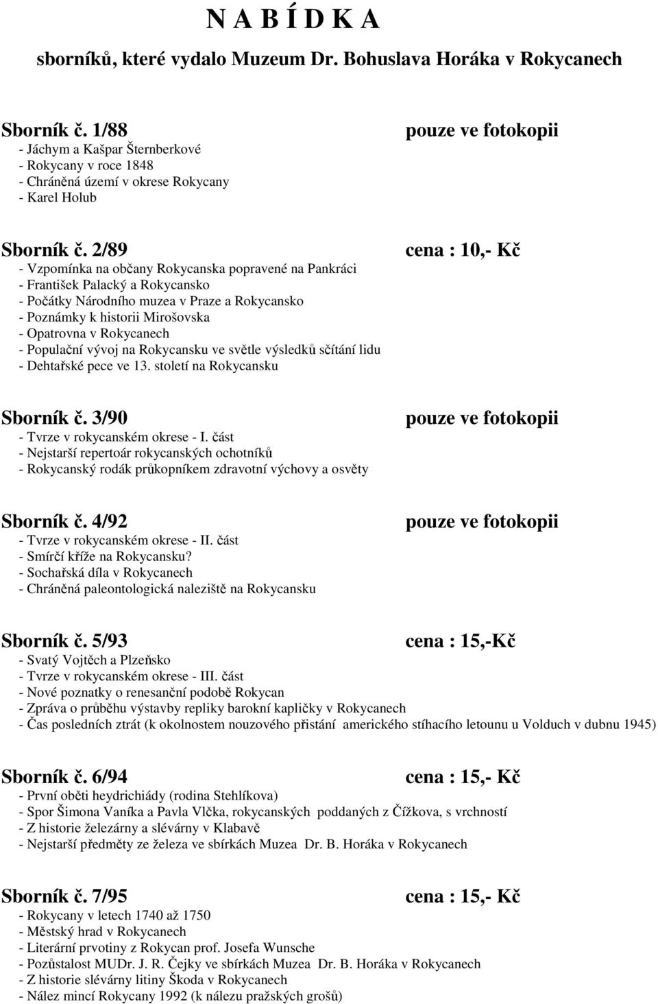 2/89 - Vzpomínka na občany Rokycanska popravené na Pankráci - František Palacký a Rokycansko - Počátky Národního muzea v Praze a Rokycansko - Poznámky k historii Mirošovska - Opatrovna v Rokycanech -