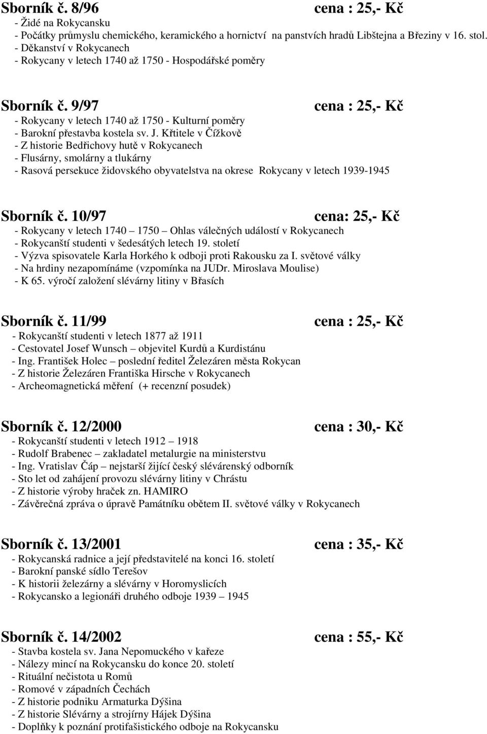 Křtitele v Čížkově - Z historie Bedřichovy hutě v Rokycanech - Flusárny, smolárny a tlukárny - Rasová persekuce židovského obyvatelstva na okrese Rokycany v letech 1939-1945 Sborník č.