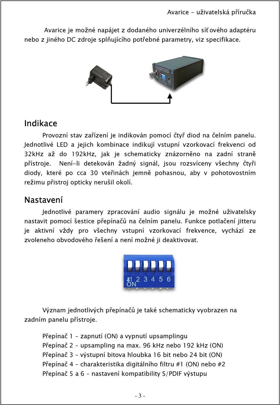 Jednotlivé LED a jejich kombinace indikují vstupní vzorkovací frekvenci od 32kHz až do 192kHz, jak je schematicky znázorněno na zadní straně přístroje.