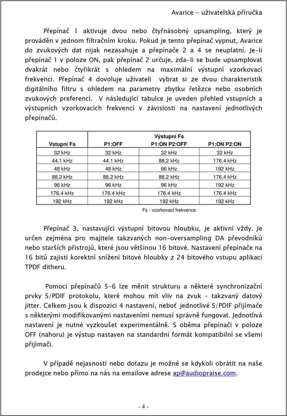 Je-li přepínač 1 v poloze ON, pak přepínač 2 určuje, zda-li se bude upsamplovat dvakrát nebo čtyřikrát s ohledem na maximální výstupní vzorkovací frekvenci.