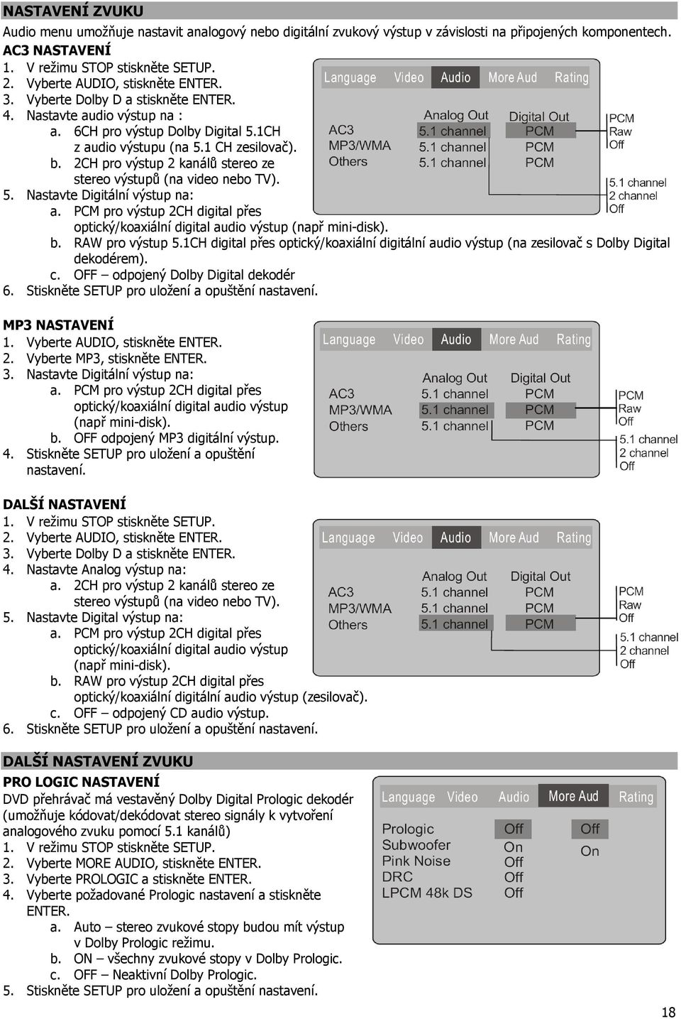 2CH pro výstup 2 kanálů stereo ze stereo výstupů (na video nebo TV). 5. Nastavte Digitální výstup na: a. PCM pro výstup 2CH digital přes optický/koaxiální digital audio výstup (např mini-disk). b.