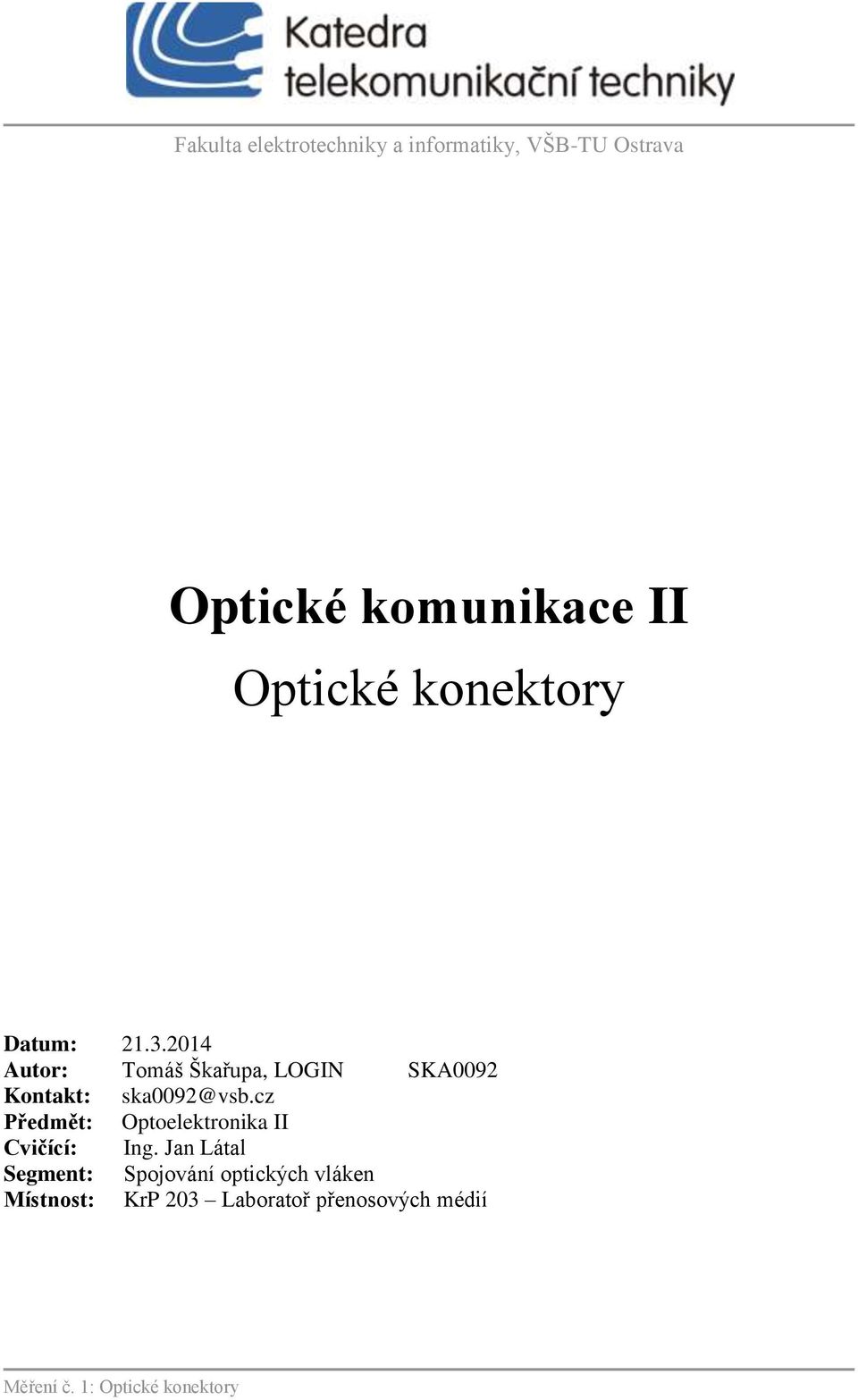 2014 Autor: Tomáš Škařupa, LOGIN SKA0092 Kontakt: ska0092@vsb.