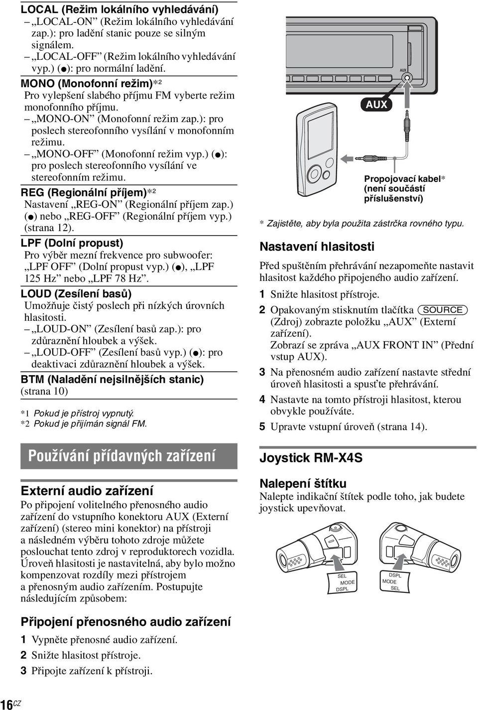 MONO-OFF (Monofonní režim vyp.) (z): pro poslech stereofonního vysílání ve stereofonním režimu. REG (Regionální příjem)* 2 Nastavení REG-ON (Regionální příjem zap.