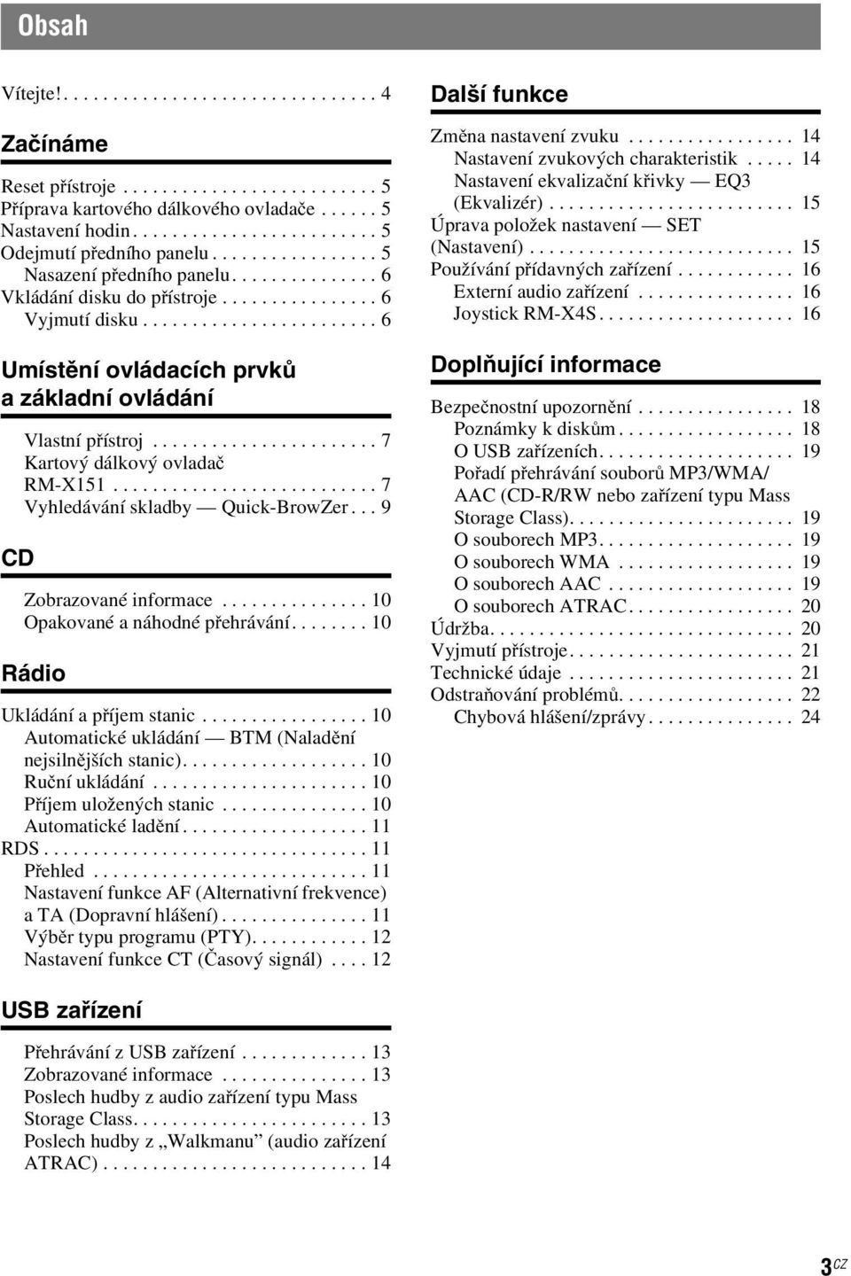 ..10 Opakované a náhodné přehrávání...10 Rádio Ukládání a příjemstanic...10 Automatické ukládání BTM (Naladění nejsilnějšíchstanic)...10 Ručníukládání...10 Příjemuloženýchstanic...10 Automatické ladění.