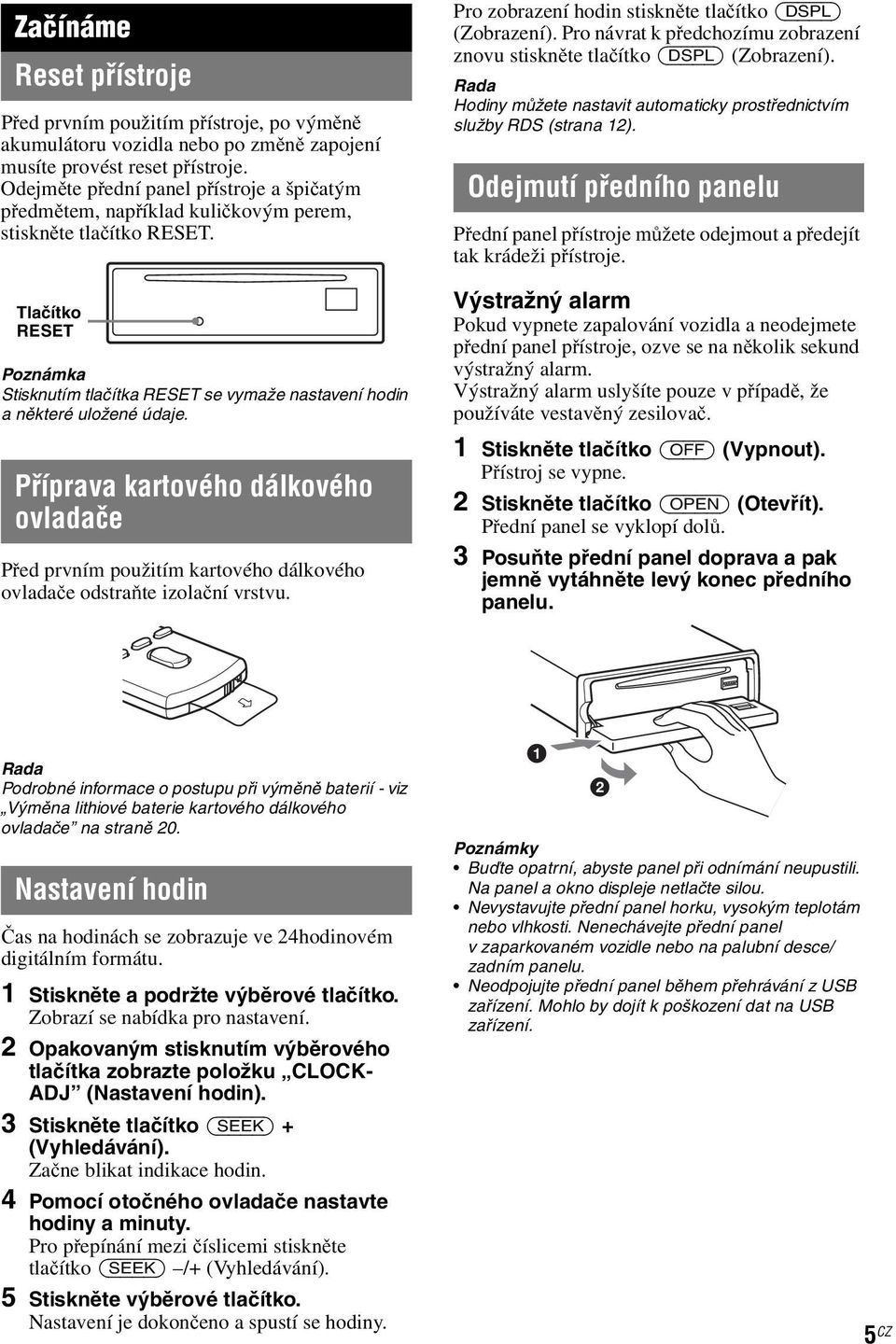 Tlačítko RESET Poznámka Stisknutím tlačítka RESET se vymaže nastavení hodin a některé uložené údaje.